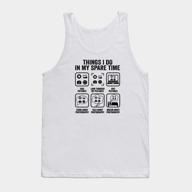 Photography Things I Do In My Spare Time Funny Photographer Tank Top by Wakzs3Arts